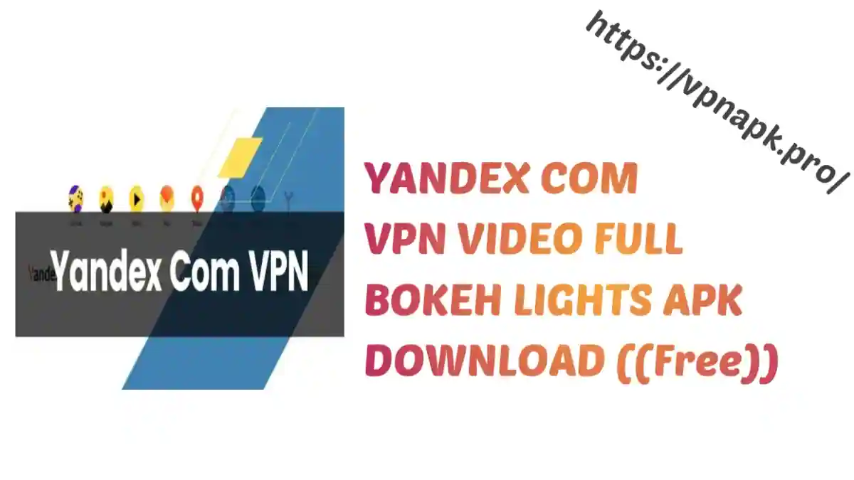 YANDEX COM VPN VIDEO FULL BOKEH LIGHTS APK DOWNLOAD