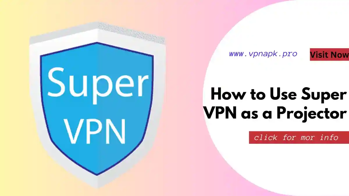 How to Use Super VPN as a Projector