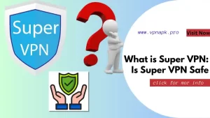 What is Super VPN: Is Super VPN Safe